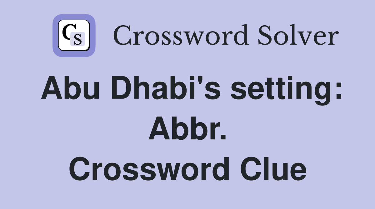 Abu Dhabi's setting: Abbr. Crossword Clue