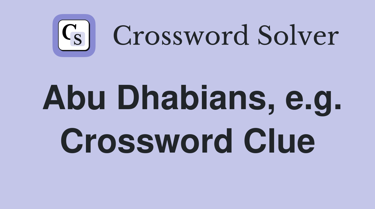 Abu Dhabians, e.g. Crossword Clue