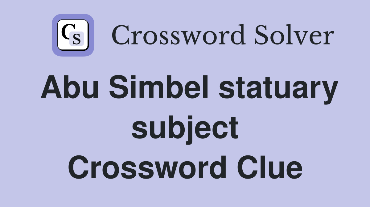 Abu Simbel statuary subject Crossword Clue