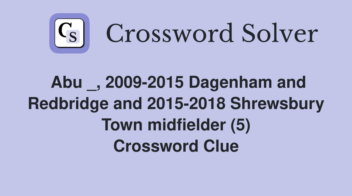 Abu _, 2009-2015 Dagenham and Redbridge and 2015-2018 Shrewsbury Town midfielder (5) Crossword Clue