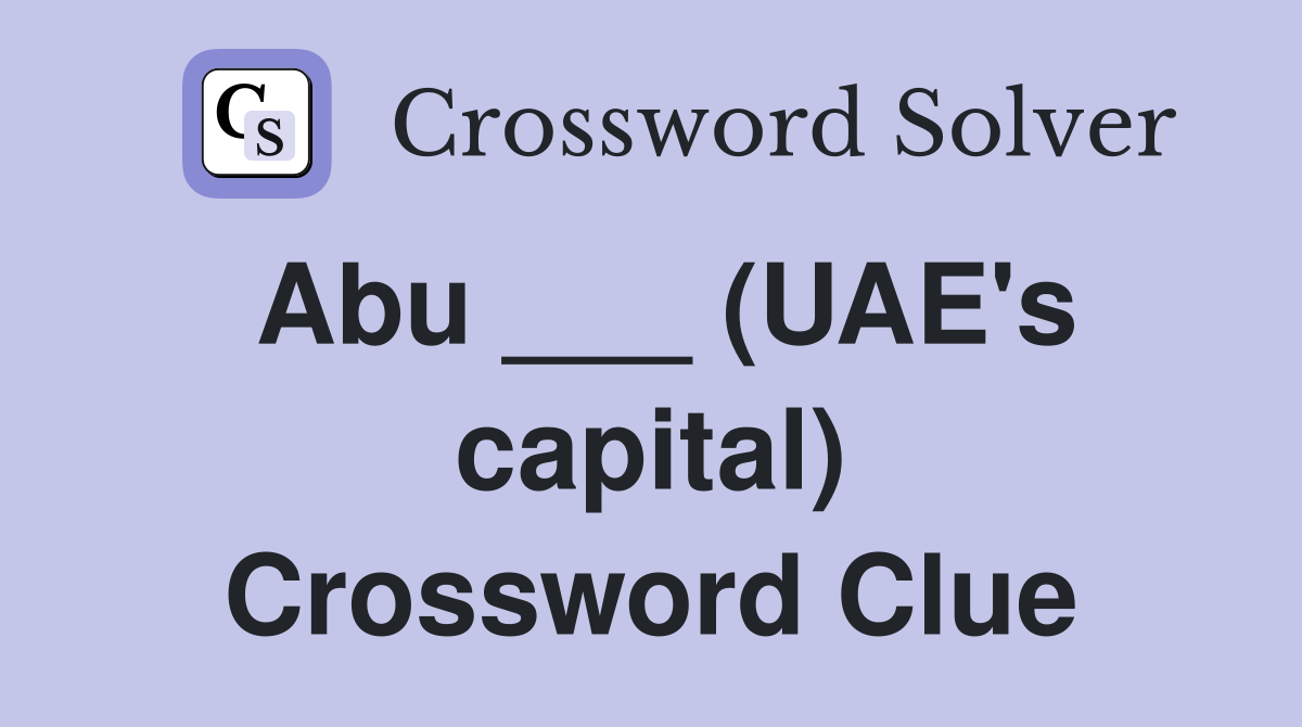 Abu ___ (UAE's capital) Crossword Clue