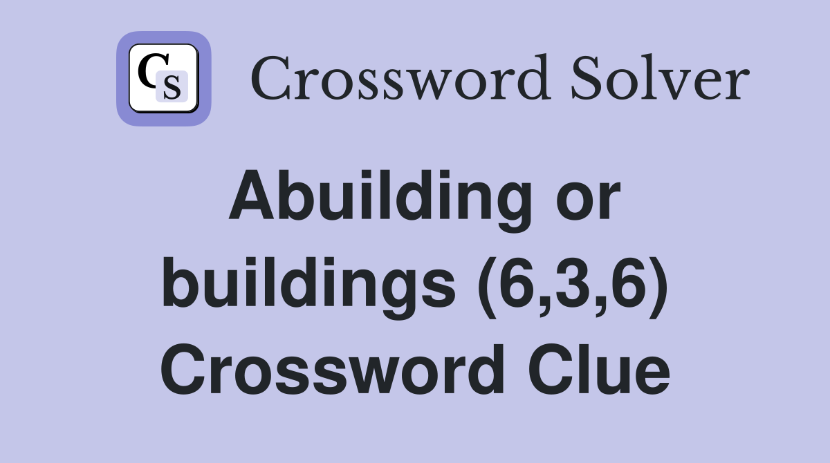 Abuilding or buildings (6,3,6) - Crossword Clue Answers - Crossword Solver