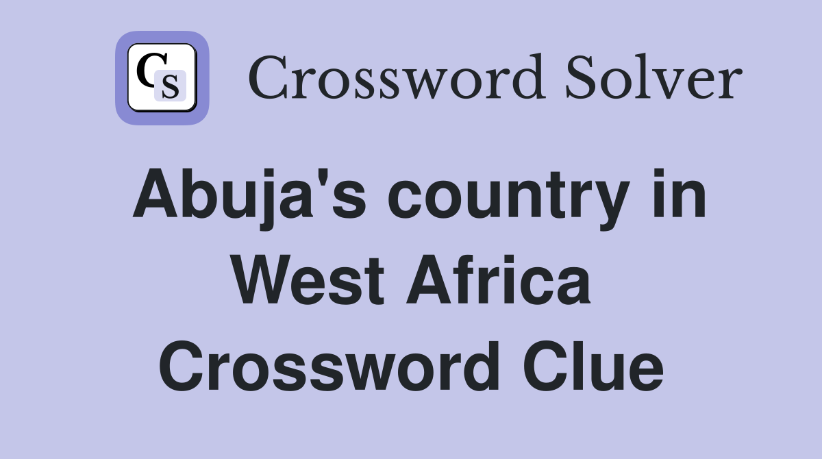 Abuja's country in West Africa Crossword Clue