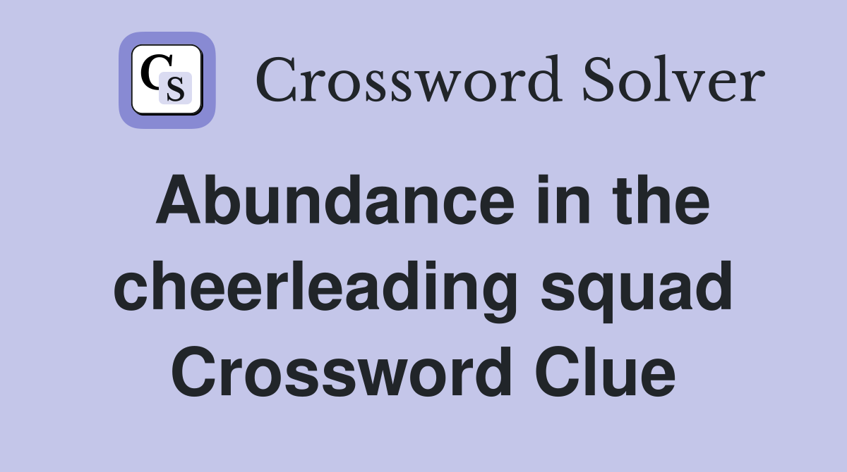 Abundance in the cheerleading squad Crossword Clue