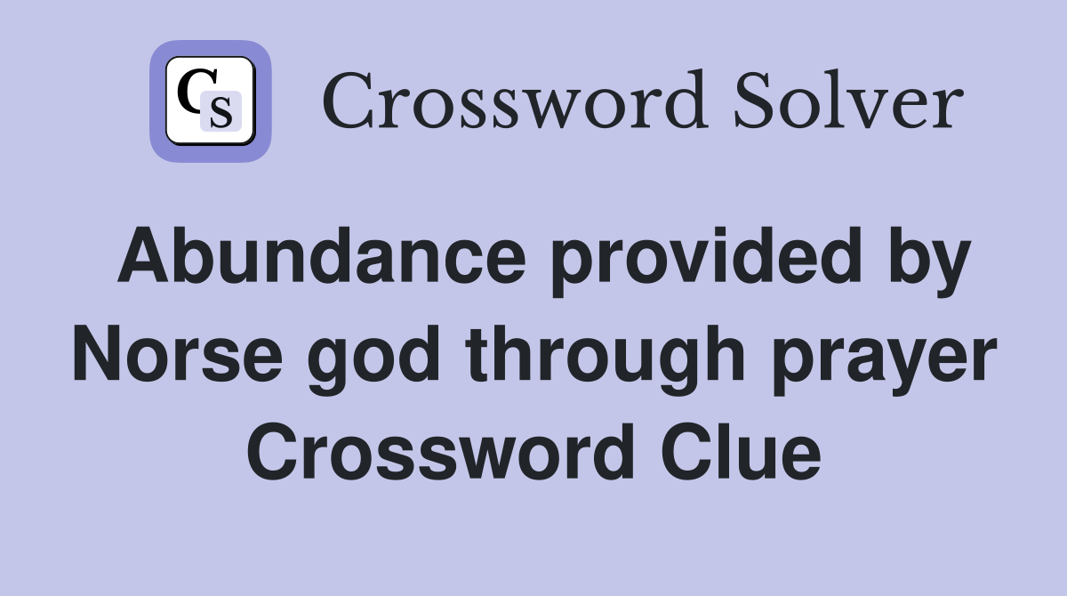 Abundance provided by Norse god through prayer Crossword Clue