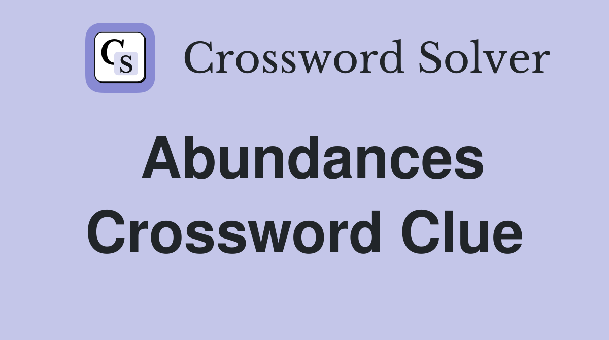 Abundances Crossword Clue