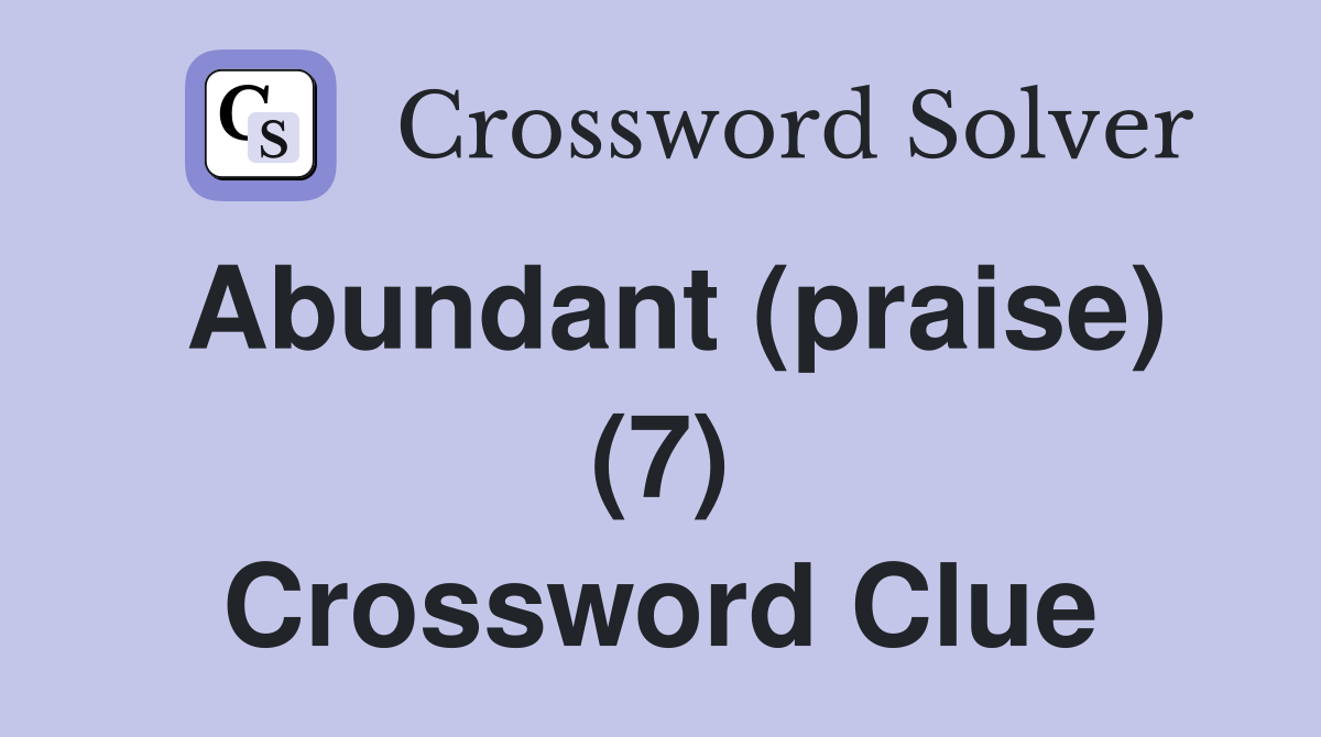 Abundant (praise) (7) Crossword Clue