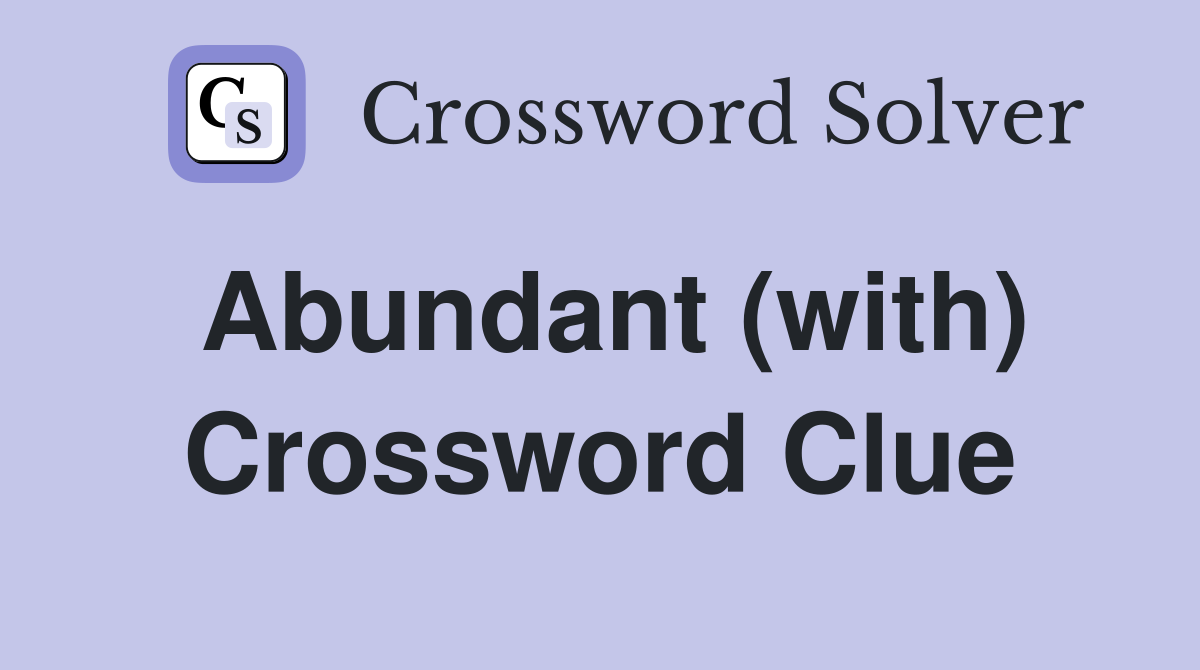 Abundant (with) Crossword Clue