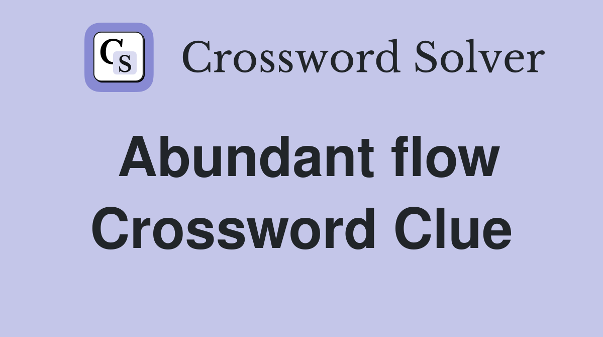 Abundant flow Crossword Clue