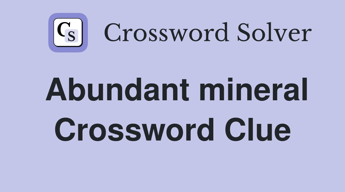 Abundant mineral Crossword Clue