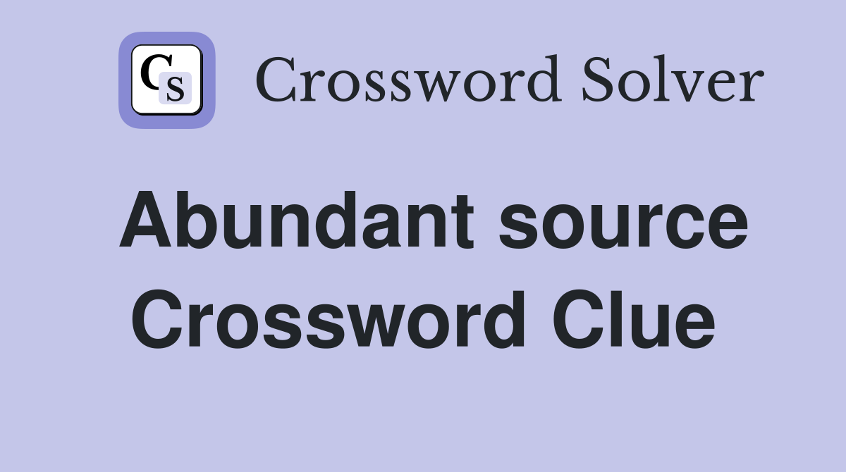 Abundant source Crossword Clue