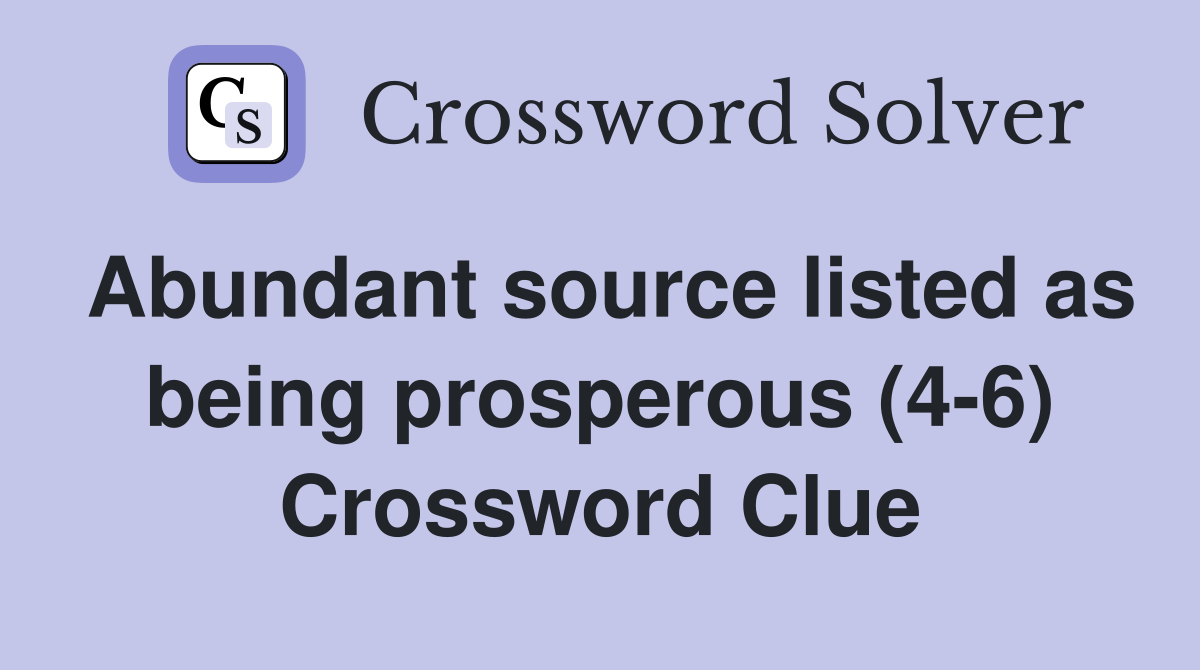 Abundant source listed as being prosperous (4-6) Crossword Clue
