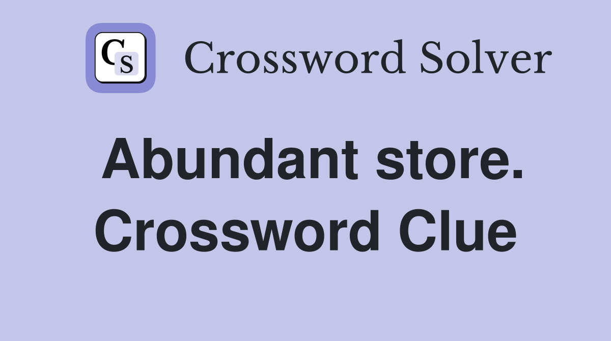 Abundant store. Crossword Clue