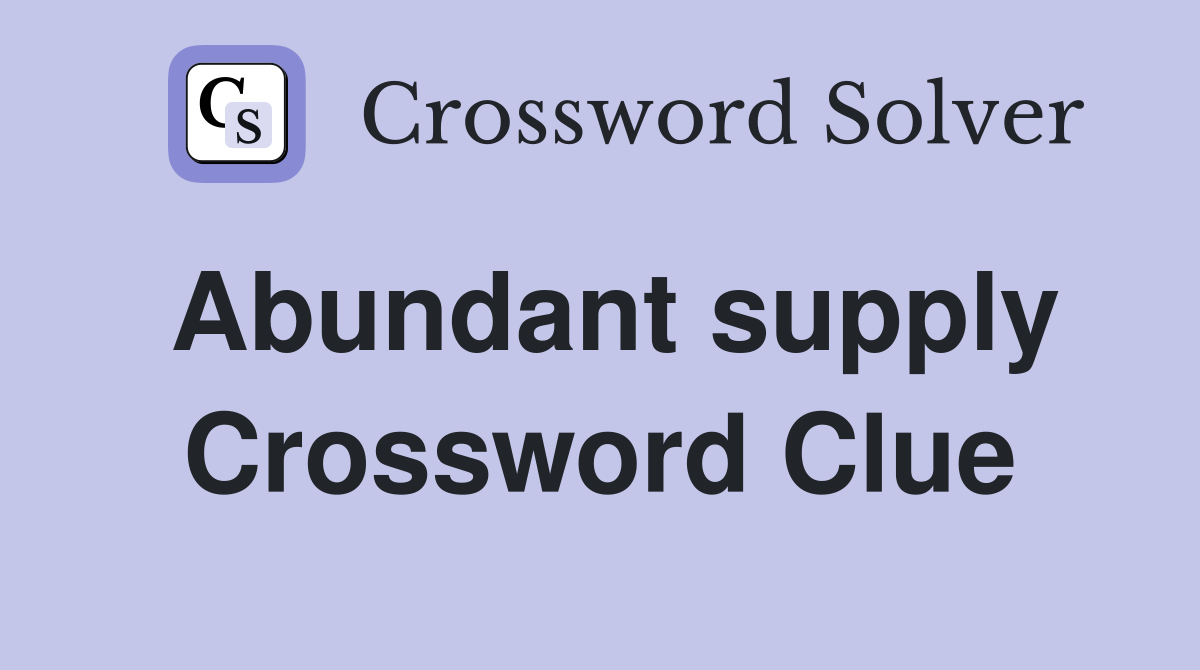 Abundant supply Crossword Clue