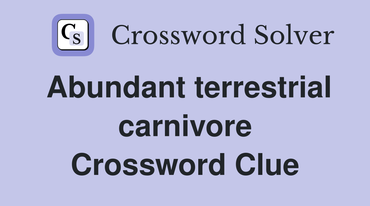 Abundant terrestrial carnivore Crossword Clue
