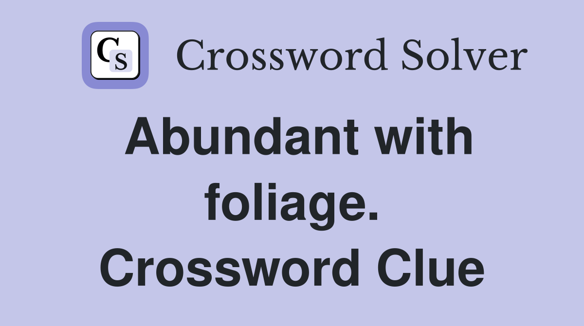 Abundant with foliage. Crossword Clue