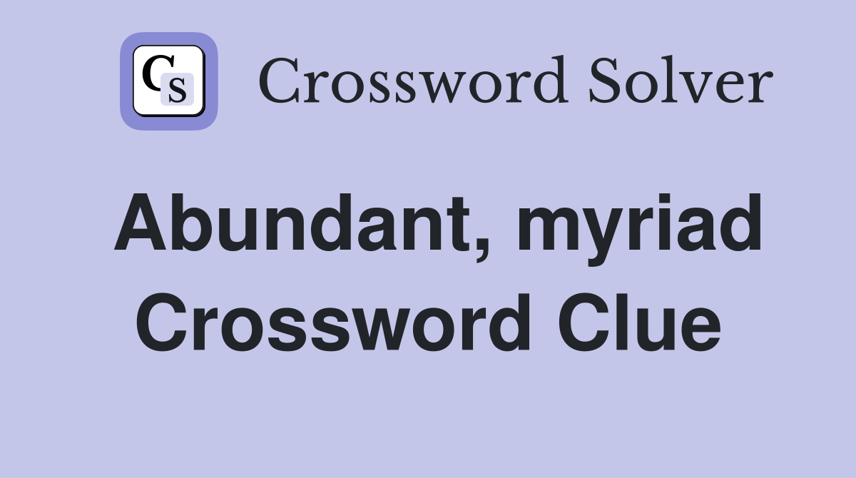 Abundant, myriad Crossword Clue