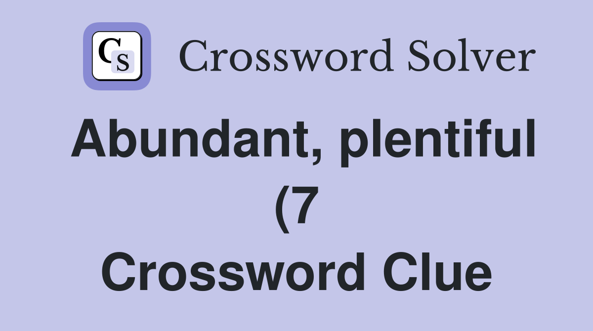 Abundant plentiful (7) Crossword Clue Answers Crossword Solver Abundant plentiful (7) Crossword Clue Answers Crossword Solver