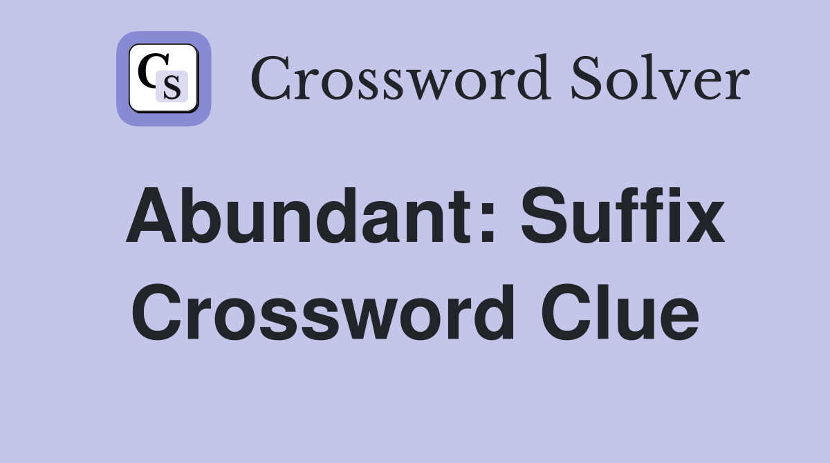 Abundant: Suffix Crossword Clue