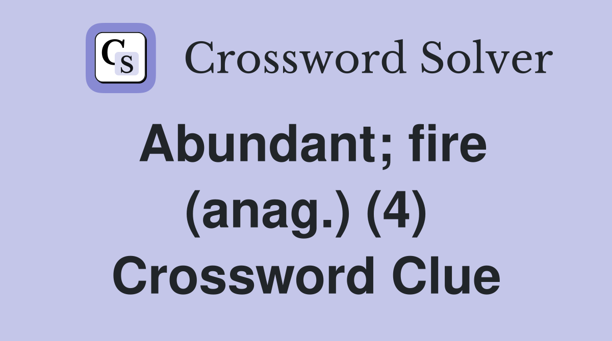 Abundant; fire (anag.) (4) Crossword Clue