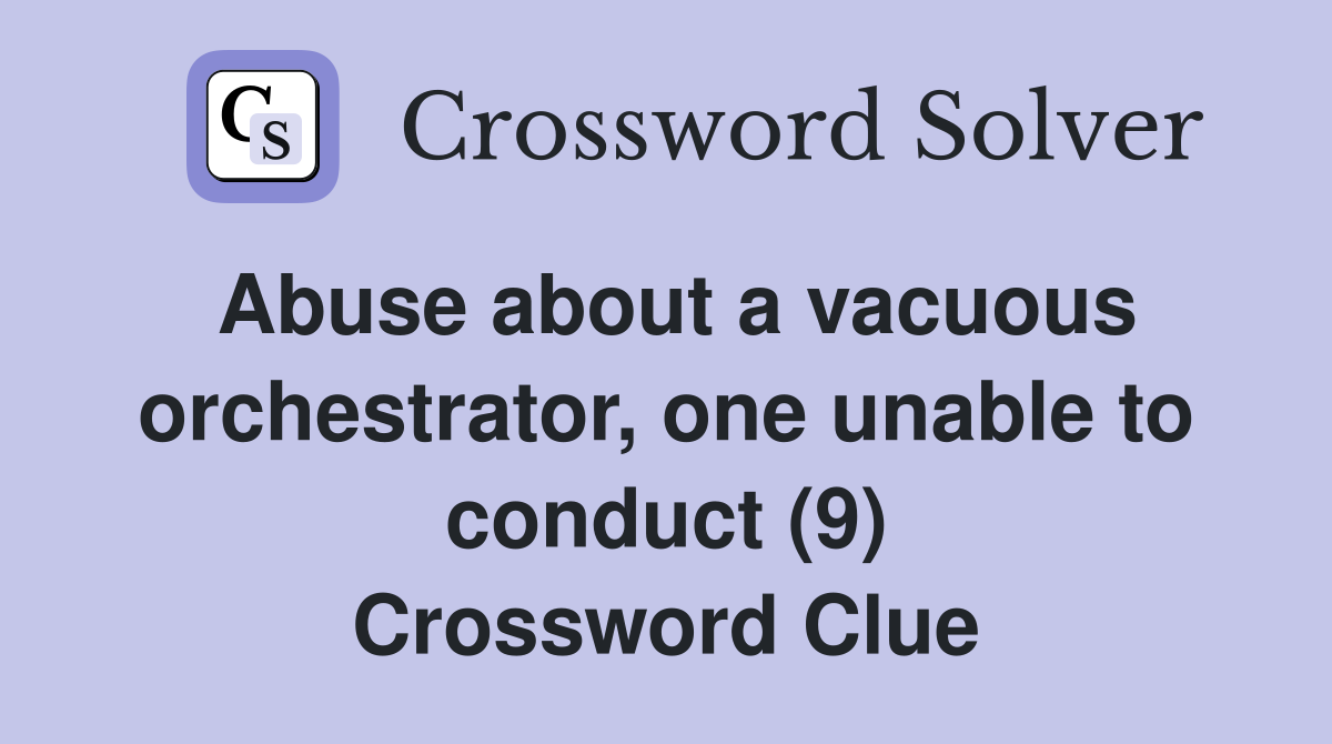 Abuse about a vacuous orchestrator, one unable to conduct (9) Crossword Clue