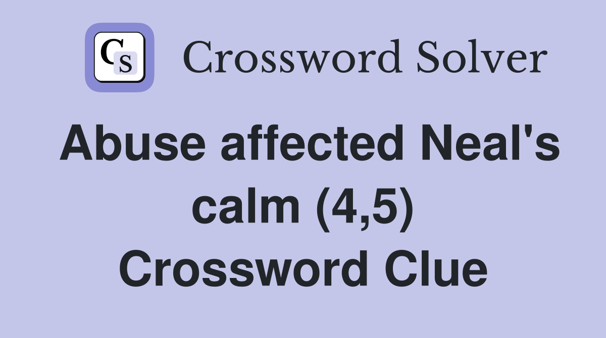 Abuse affected Neal's calm (4,5) Crossword Clue
