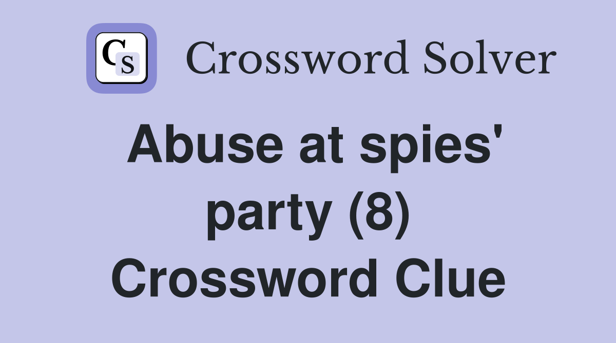 Abuse at spies' party (8) Crossword Clue