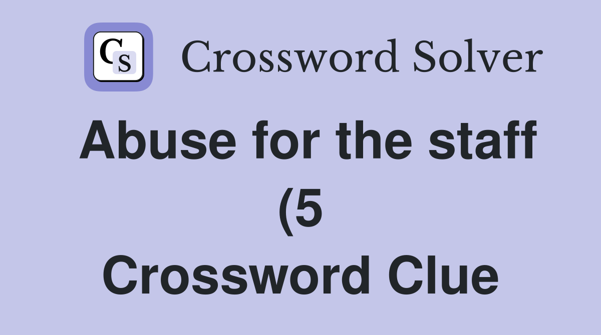 Abuse for the staff (5) Crossword Clue Answers Crossword Solver Abuse for the staff (5) Crossword Clue Answers Crossword Solver