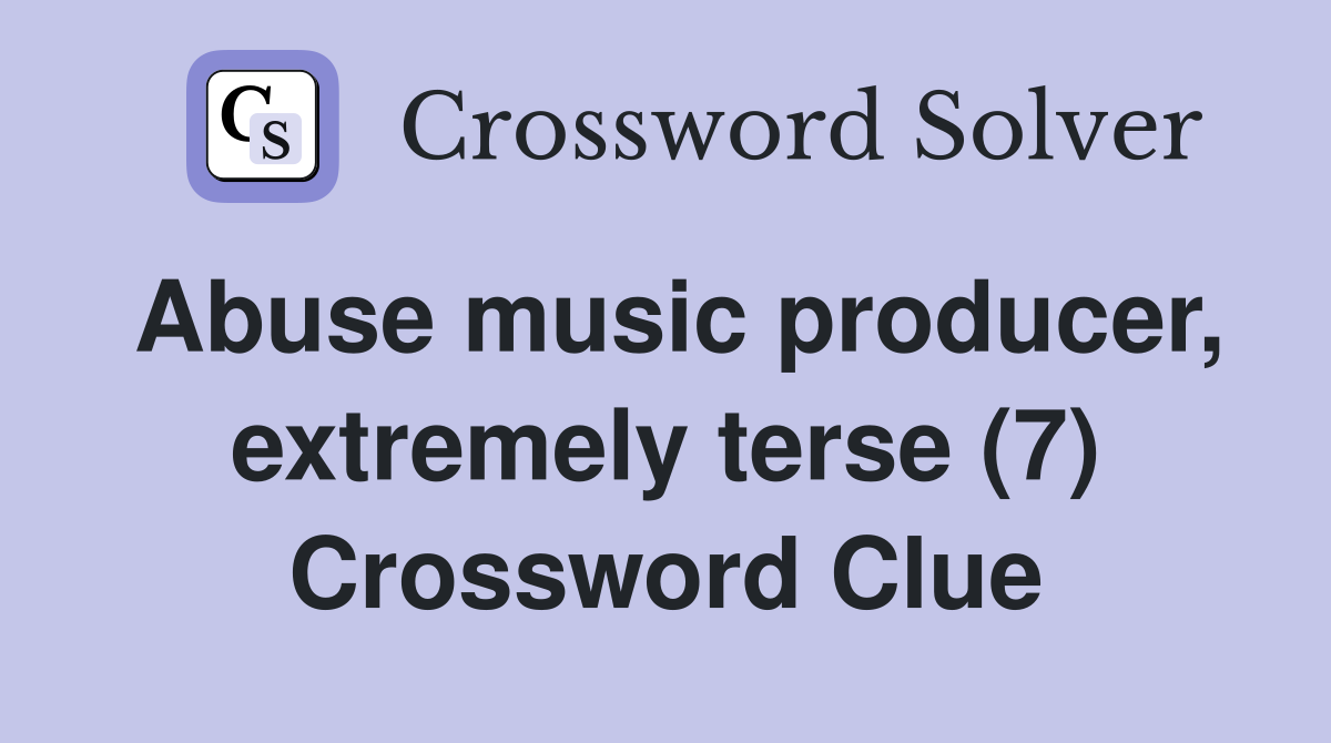 Abuse music producer, extremely terse (7) Crossword Clue