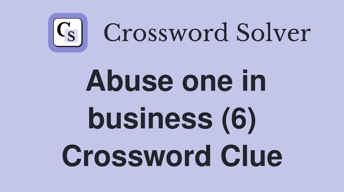 Abuse one in business (6) Crossword Clue
