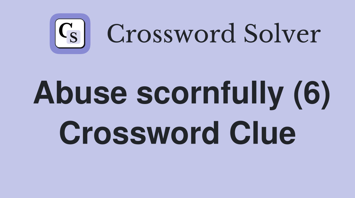 Abuse scornfully (6) Crossword Clue