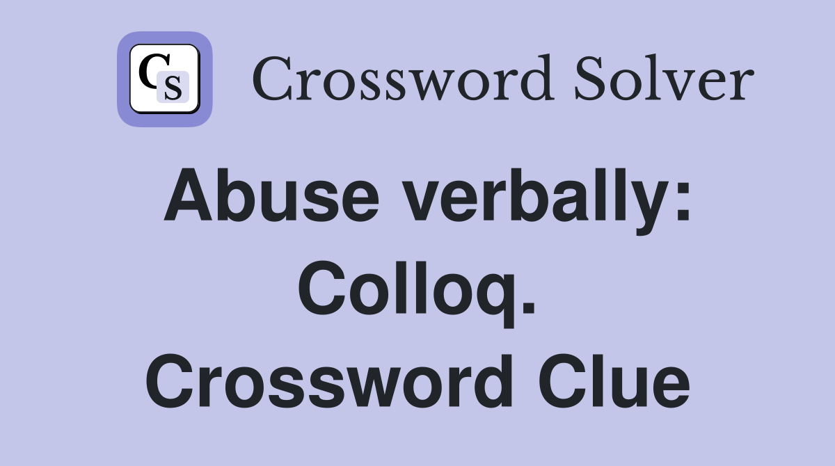 Abuse verbally: Colloq. Crossword Clue