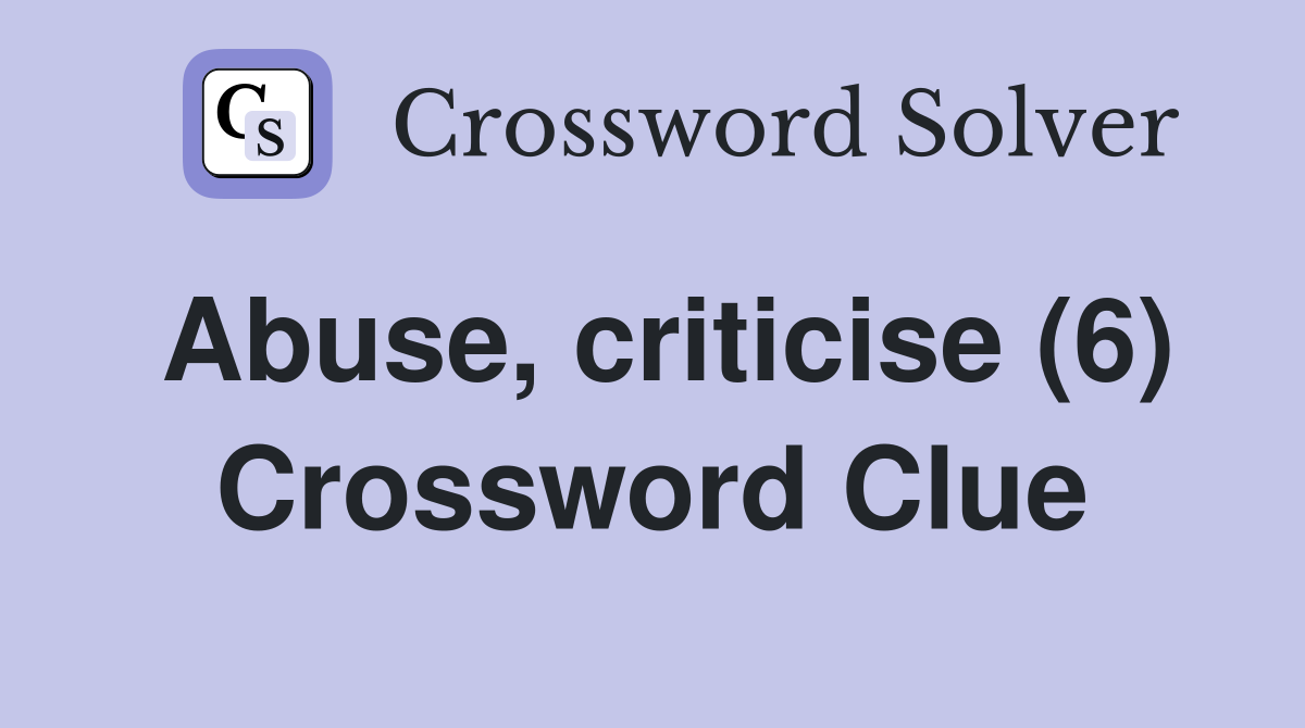 Abuse, criticise (6) Crossword Clue