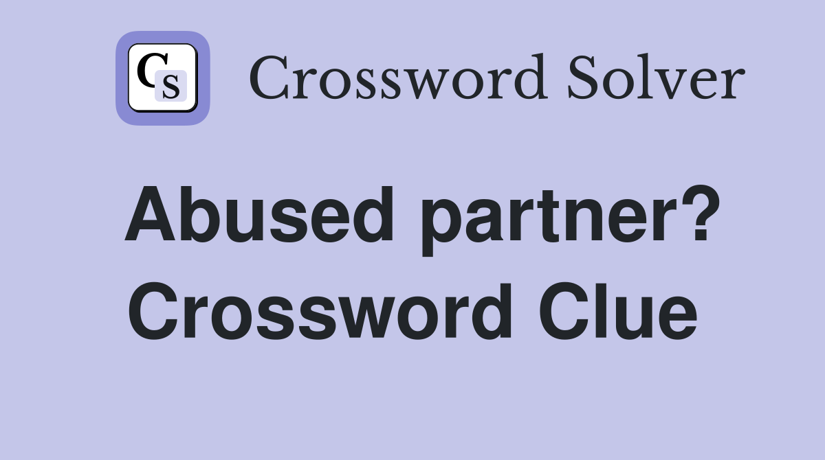 Abused partner? Crossword Clue
