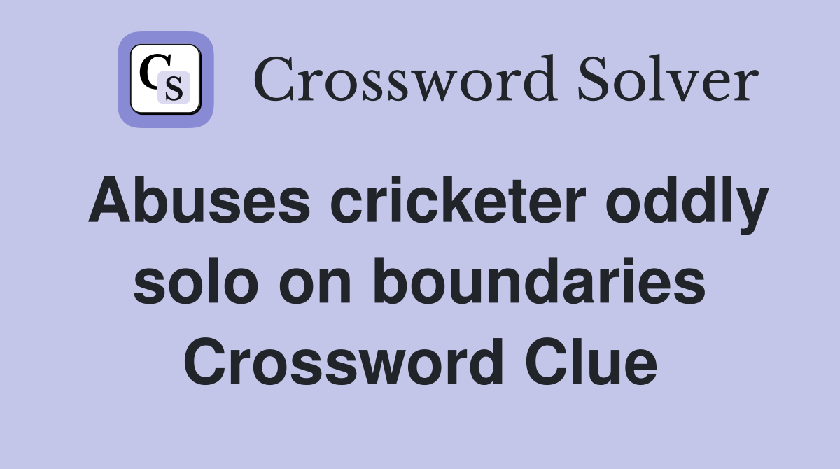 Abuses cricketer oddly solo on boundaries Crossword Clue