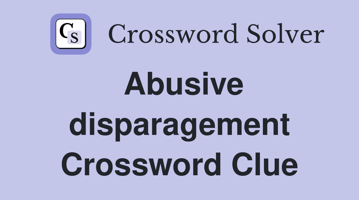 Abusive disparagement Crossword Clue