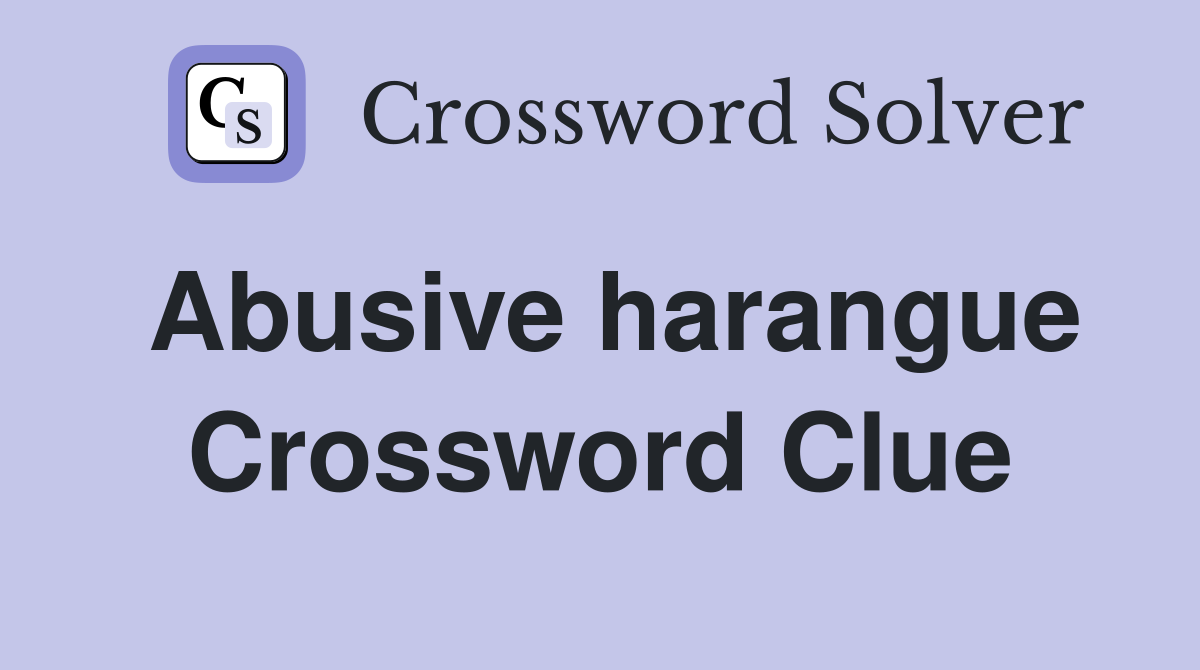 Abusive harangue Crossword Clue