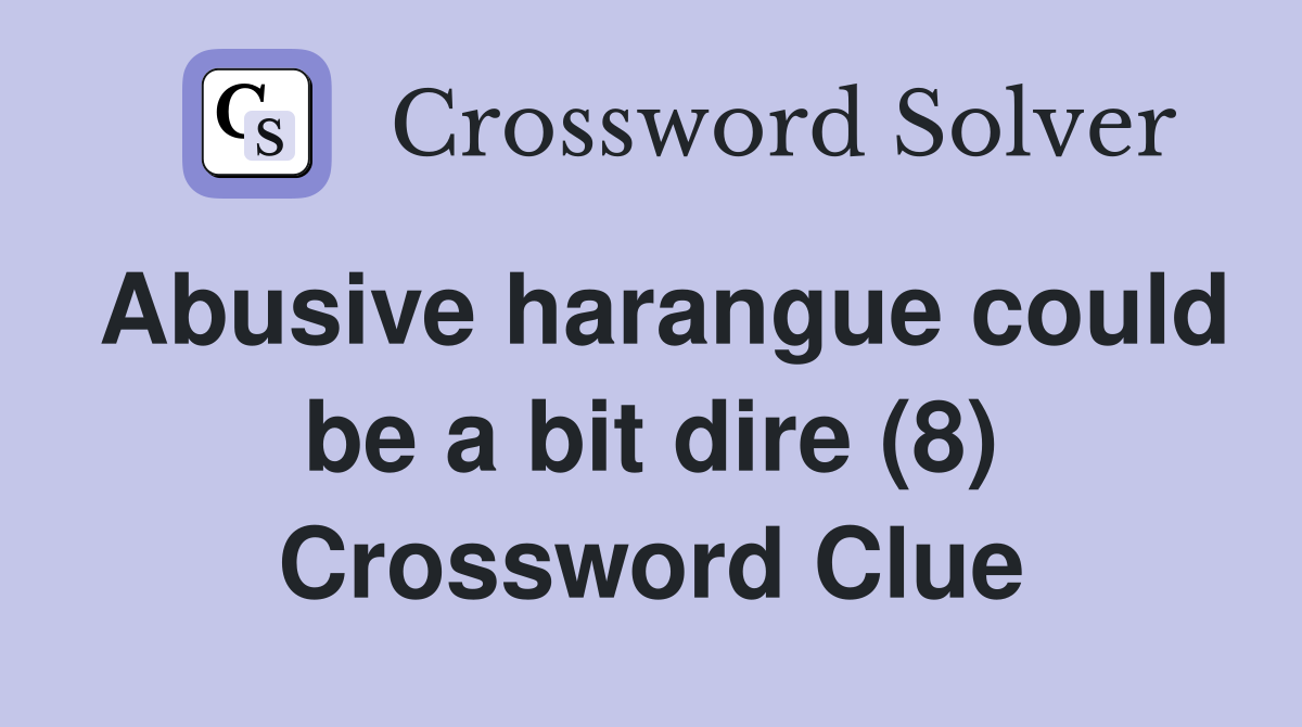 Abusive harangue could be a bit dire (8) Crossword Clue