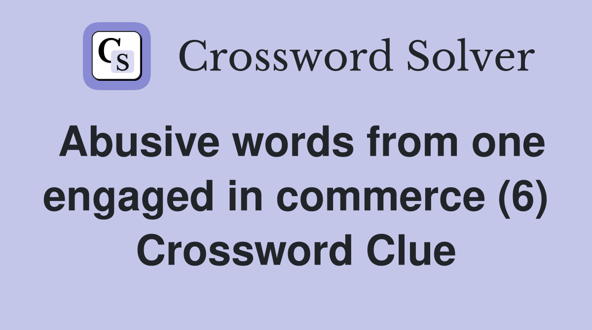 Abusive words from one engaged in commerce (6) Crossword Clue