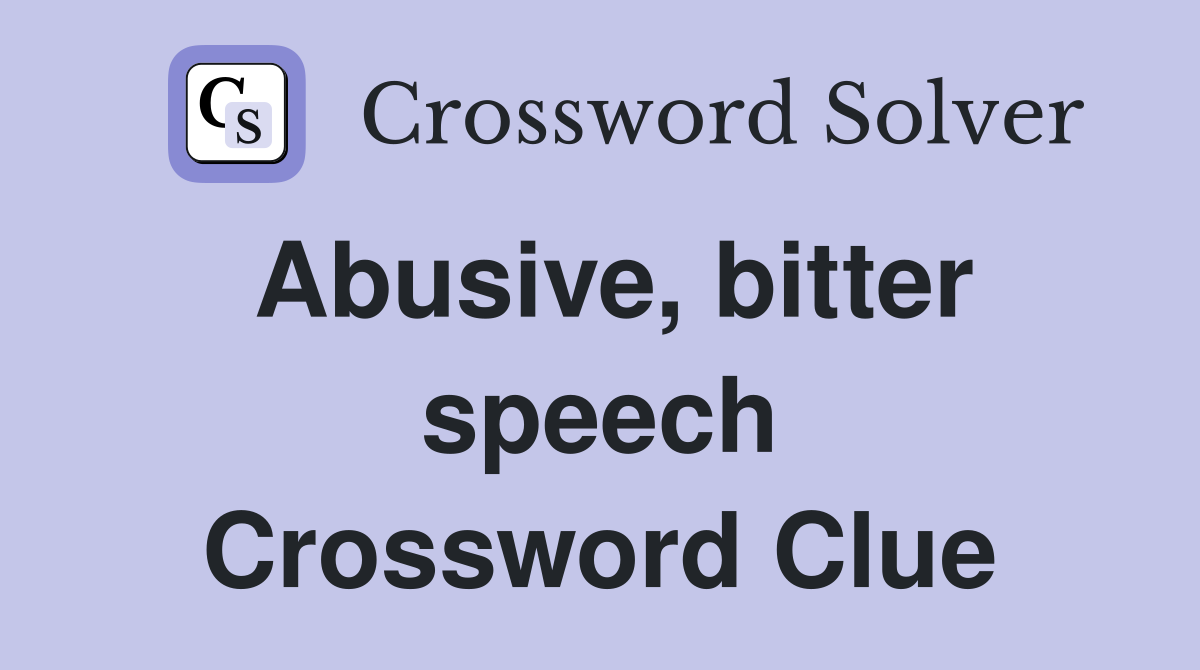 Abusive, bitter speech Crossword Clue