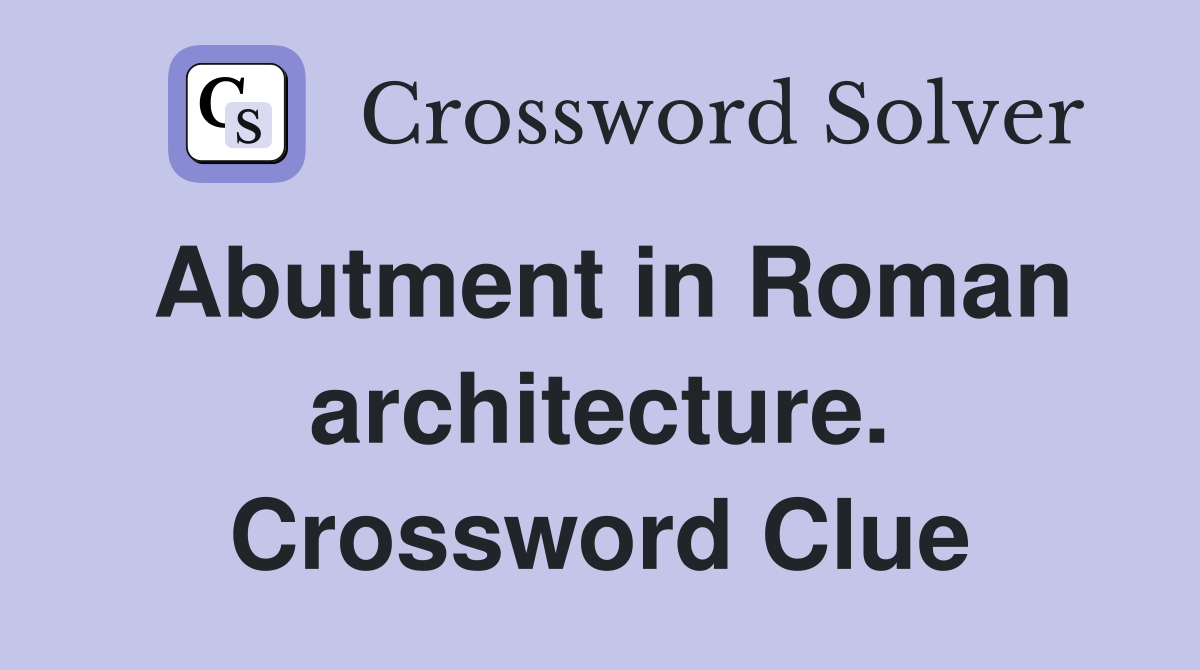 Abutment in Roman architecture. Crossword Clue