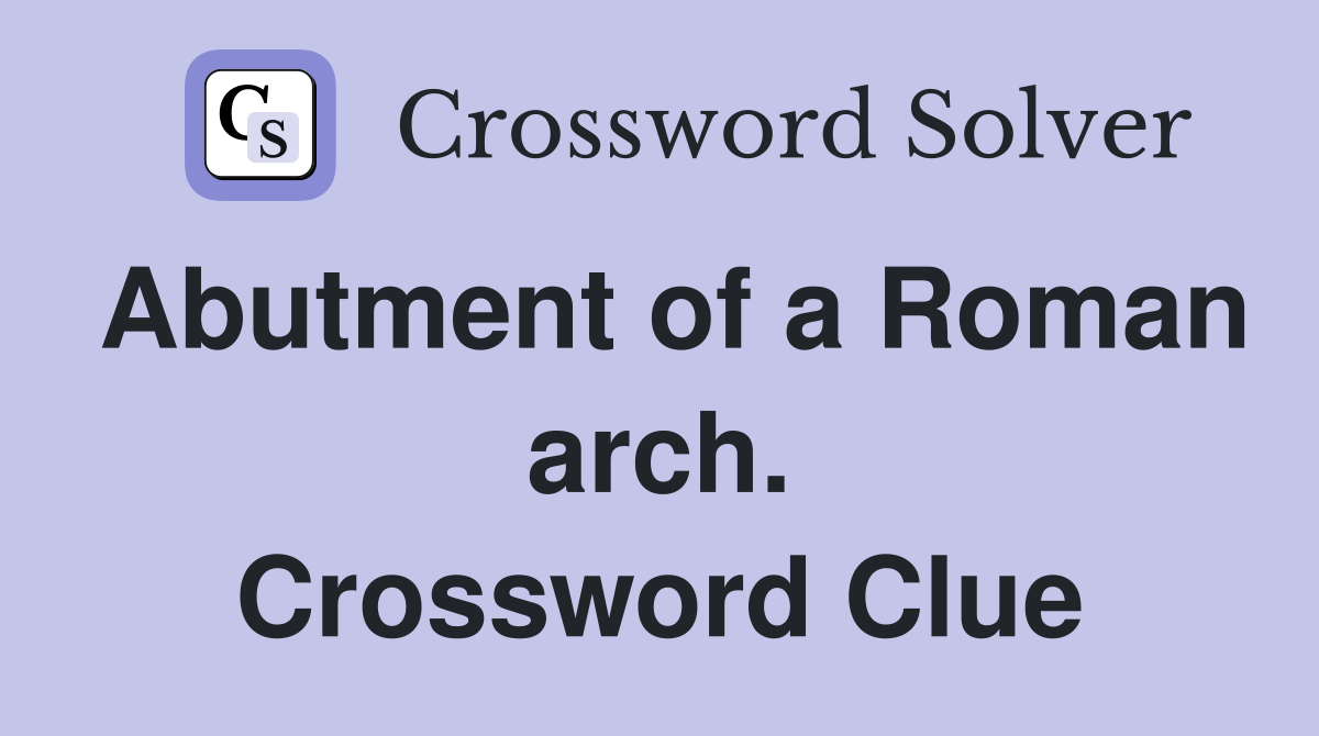 Abutment of a Roman arch. Crossword Clue