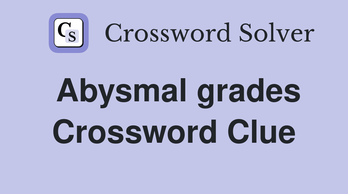 Abysmal grades Crossword Clue