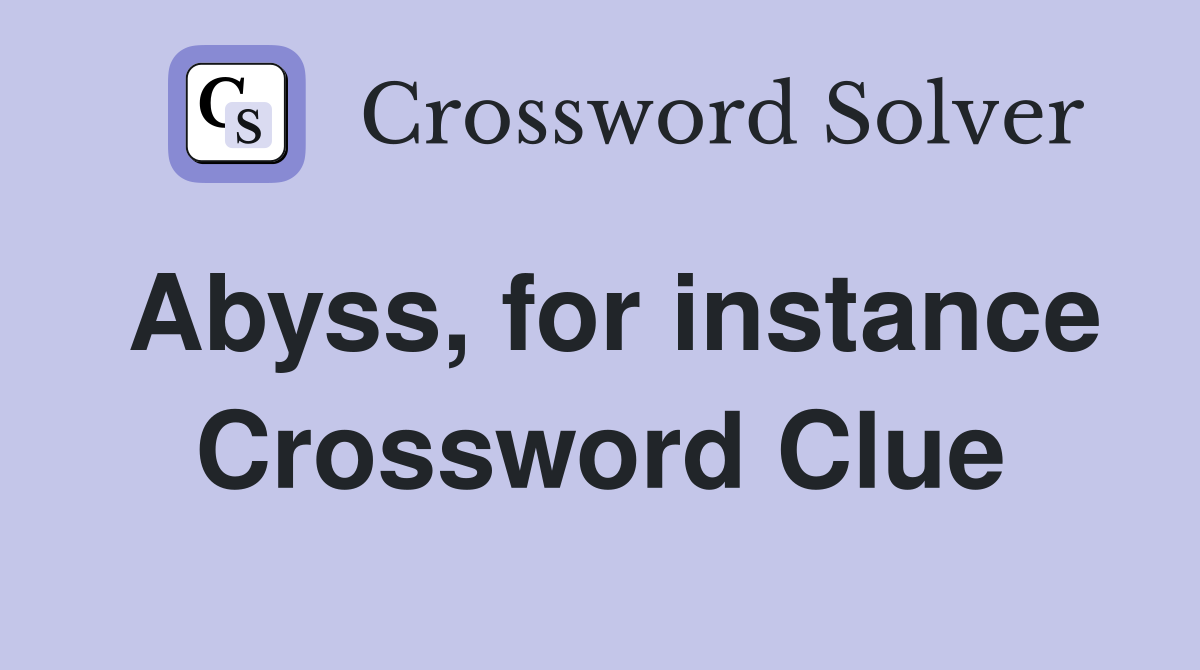 Abyss, for instance Crossword Clue