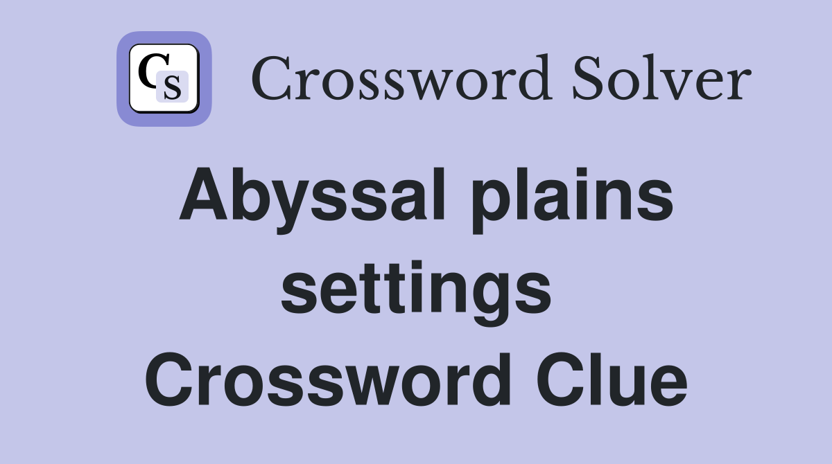 Abyssal plains settings Crossword Clue