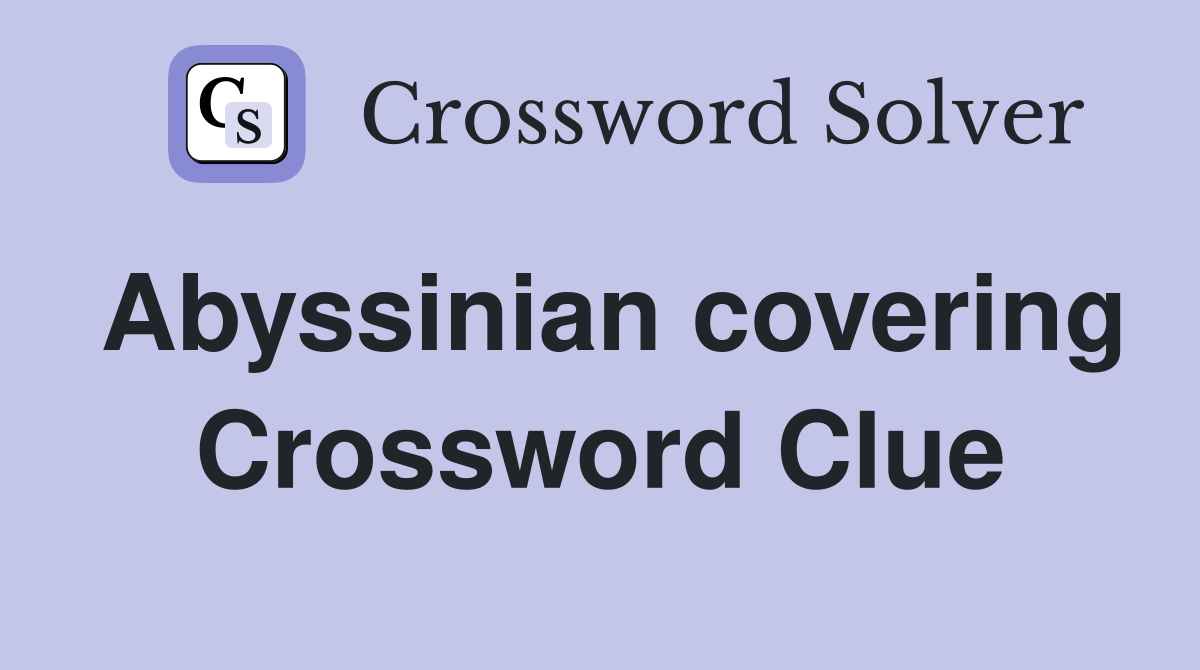 Abyssinian covering Crossword Clue