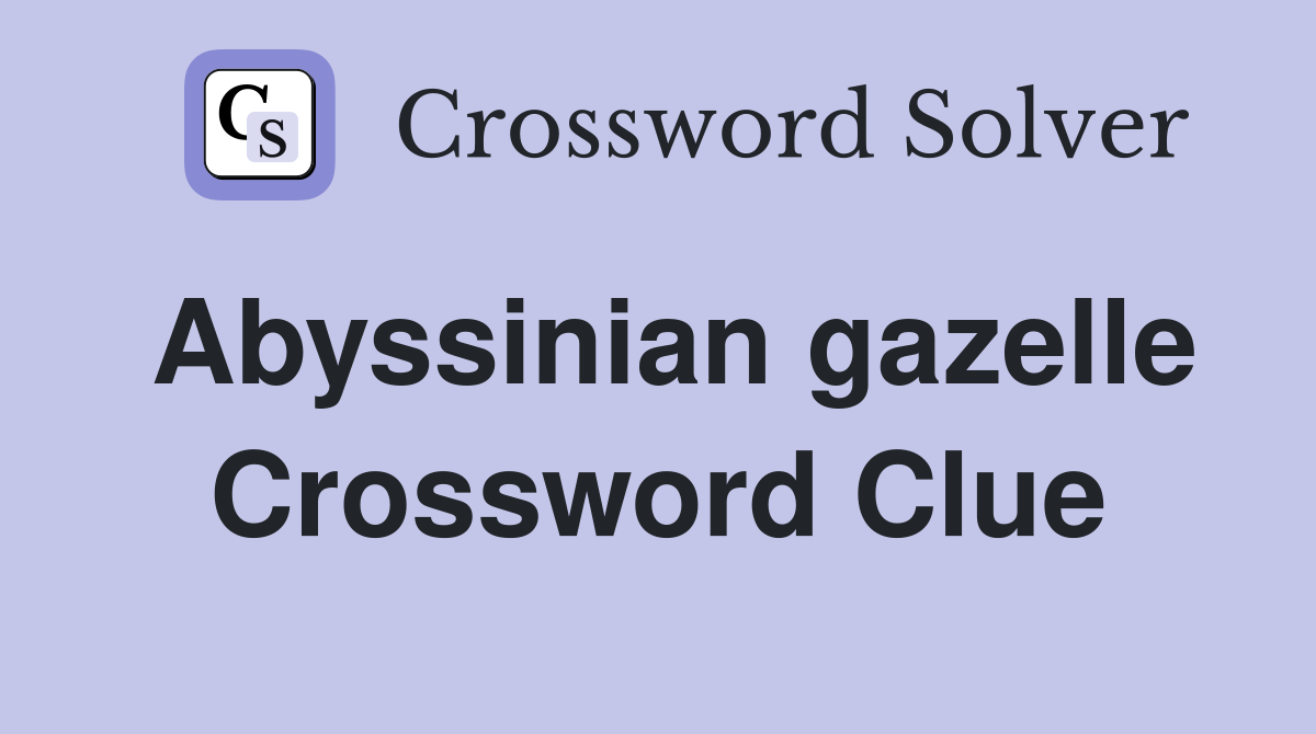 Abyssinian gazelle Crossword Clue