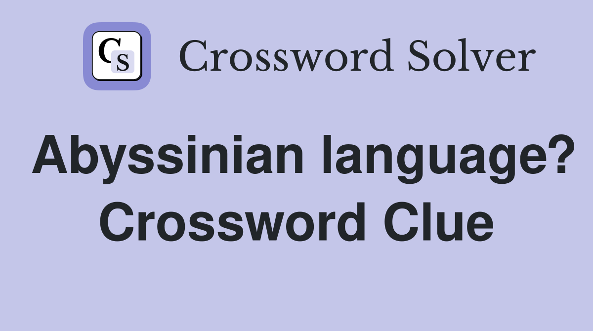 Abyssinian language? Crossword Clue