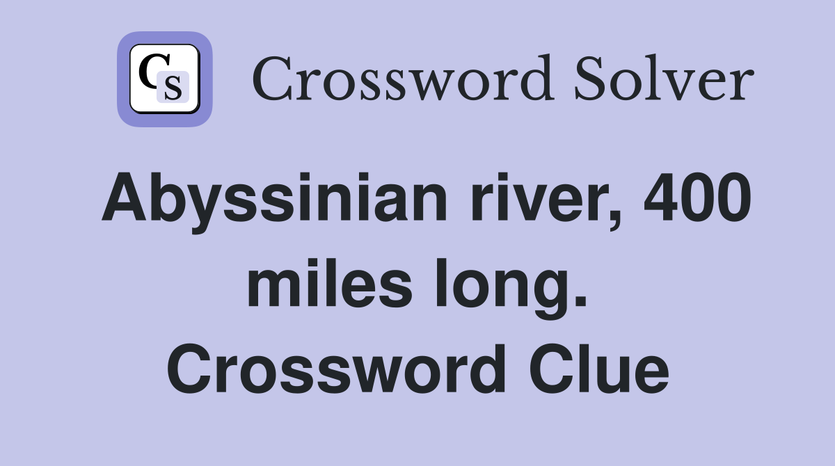 Abyssinian river, 400 miles long. Crossword Clue