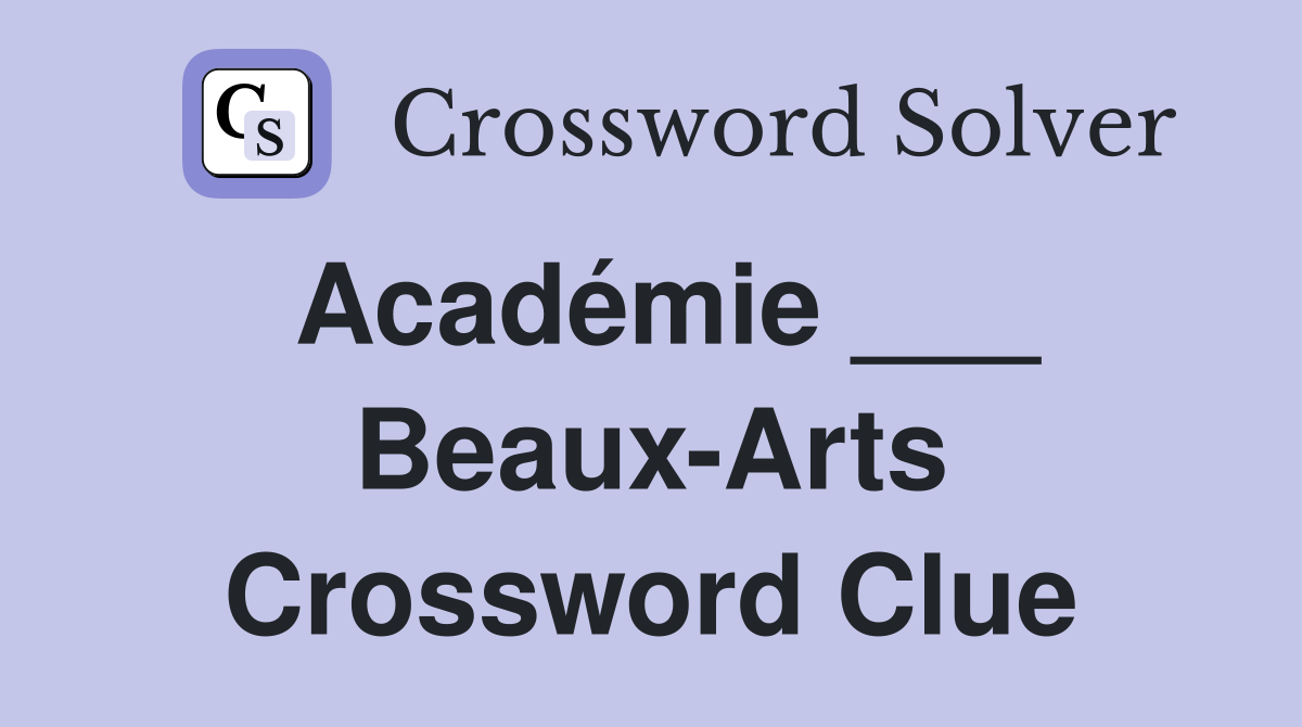 Académie ___ Beaux-Arts Crossword Clue